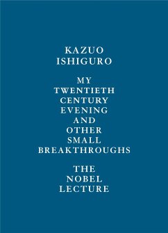 My Twentieth Century Evening and Other Small Breakthroughs: The Nobel Lecture - Ishiguro, Kazuo