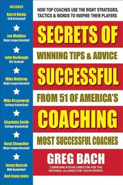 Secrets of Successful Coaching: Winning Tips & Advice from Fifty of America's Most Successful Coaches - Bach, Greg