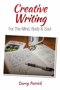 Creative Writing For The Mind, Body & Soul - Patrick, Darcy