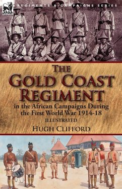 The Gold Coast Regiment in the African Campaigns During the First World War 1914-18 - Clifford, Hugh