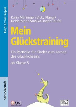 Mein Glückstraining ab Klasse 5 - Märzinger, Karin;Plangl, Vicky;Smolka, Heide-Marie