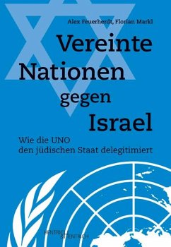 Vereinte Nationen gegen Israel - Feuerherdt, Alex;Markl, Florian