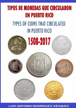 TYPES OF COINS THAT CIRCULATE IN PUERTO RICO (1508-2017) - Rodríguez Vázquez, Luis Antonio