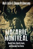 Macabre Montreal: Ghostly Tales, Ghastly Events, and Gruesome True Stories