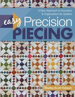 Easy Precision Piecing: A New Approach to Accuracy & Organization for Quilters - Scott-Tobisch, Shelley
