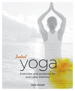 Instant Yoga: Exercises and Guidance for Everyday Wellness - Fraser, Tara