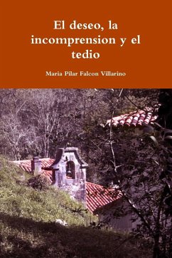 El deseo, la incomprension y el tedio - Falcon Villarino, Maria Pilar