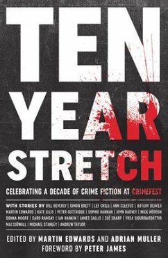 Ten Year Stretch - Beverly, Bill; Herron, Mick; Moore, Donna; Ramsay, Caro; Rankin, Ian; Sallis, James; Sharp, Zoë; Sigurðardóttir, Yrsa; Sjöwall, Maj; Edwards, Catherine; Stanley, Michael; Brett, Simon; Taylor, Andrew; Child, Lee; Cleeves, Ann; Deaver, Jeffery; Ellis, Kate; Guttridge, Peter; Hannah, Sophie; Harvey, John