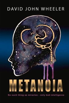 Metanoia: No Such Thing as a Miracle - Only Bad Intelligence Volume 1 - Wheeler, David John