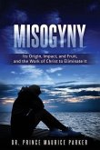 Misogyny: Its Origin, Impact, and Fruit, and the Work of Christ to Eliminate It
