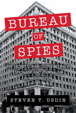 Bureau of Spies: The Secret Connections Between Espionage and Journalism in Washington - Usdin, Steven T.