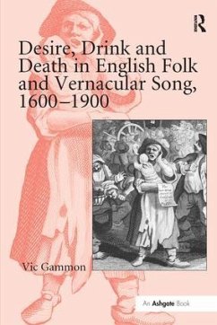 Desire, Drink and Death in English Folk and Vernacular Song, 1600 1900 - Gammon, Vic