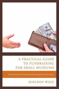 A Practical Guide to Fundraising for Small Museums - Wolf, Sheldon