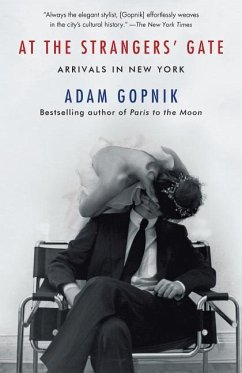 At the Strangers' Gate: Arrivals in New York - Gopnik, Adam