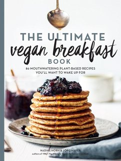 The Ultimate Vegan Breakfast Book - Horn, Nadine; Mayer, Jörg