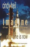 Imagine the Possibilities: Your Time is Now (Edited and Expanded)