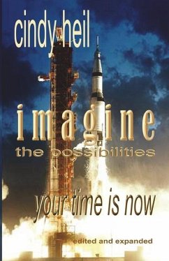 Imagine the Possibilities: Your Time is Now (Edited and Expanded) - Heil, Cindy