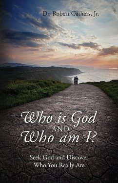 Who is God and Who am I? Seek God and Discover Who You Really Are - Cathers Jr, Robert