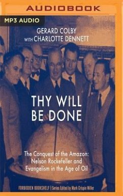 Thy Will Be Done: The Conquest of the Amazon: Nelson Rockefeller and Evangelism in the Age of Oil - Colby, Gerard