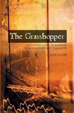 The Grasshopper: An Anthology Of Random Memories And Idle Thoughts - Alam, Riaz
