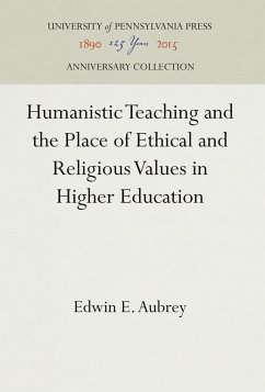 Humanistic Teaching and the Place of Ethical and Religious Values in Higher Education - Aubrey, Edwin E.