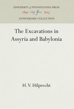 The Excavations in Assyria and Babylonia - Hilprecht, H. V.