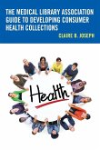 The Medical Library Association Guide to Developing Consumer Health Collections
