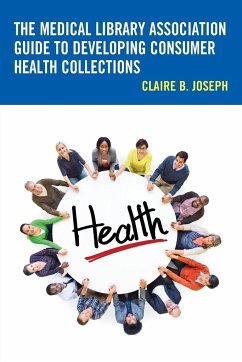 The Medical Library Association Guide to Developing Consumer Health Collections - Joseph, Claire B.