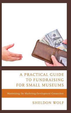 A Practical Guide to Fundraising for Small Museums - Wolf, Sheldon