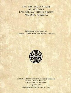 The Excavations at Mound 8, Las Colinas Ruin Group, Phoenix, Arizona - Hammack, Laurens C.; Sullivan, Alan P.