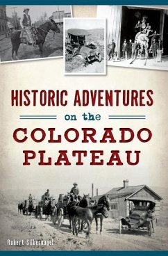 Historic Adventures on the Colorado Plateau - Silbernagel, Bob