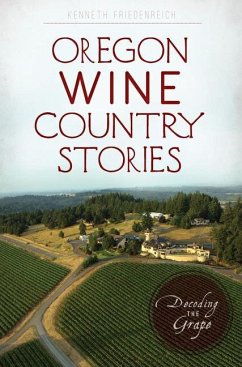 Oregon Wine Country Stories: Decoding the Grape - Friedenreich, Kenneth