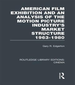 American Film Exhibition and an Analysis of the Motion Picture Industry's Market Structure 1963-1980 - Edgerton, Gary