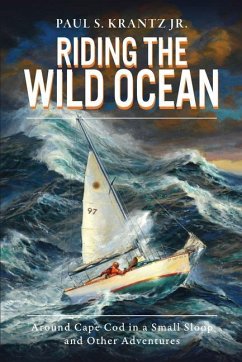 Riding the Wild Ocean: Around Cape Cod in a Small Sloop and Other Adventures - Jr, Paul S. Krantz