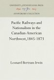 Pacific Railways and Nationalism in the Canadian-American Northwest, 1845-1873