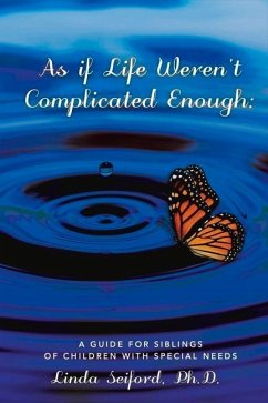 As If Life Weren't Complicated Enough: A Guide for Siblings of Children with Special Needs Volume 1 - Seiford, Linda