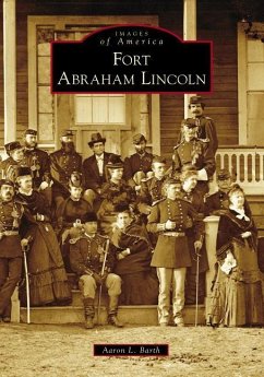 Fort Abraham Lincoln - Barth, Aaron L.