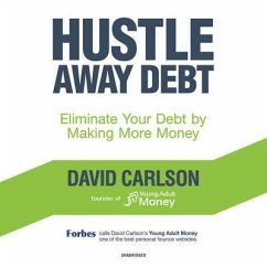 Hustle Away Debt: Eliminate Your Debt by Making More Money - Carlson, David