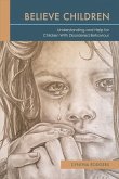 Believe Children: Understanding and Help for Children with Disordered Behaviour: Volume 1