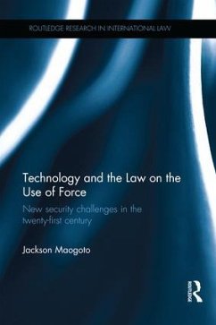 Technology and the Law on the Use of Force - Maogoto, Jackson