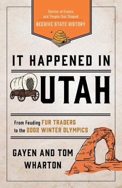 It Happened in Utah: Stories of Events and People That Shaped Beehive State History - Wharton, Tom