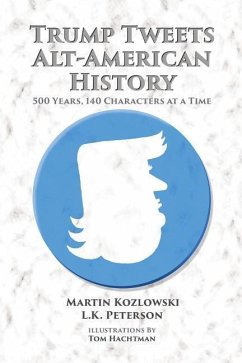 Trump Tweets Alt-American History: 500 Years, 140 Characters at a Time