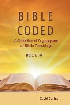 Bible Coded Book IV: A Collection of Cryptograms of Bible Teachings - Conine, David