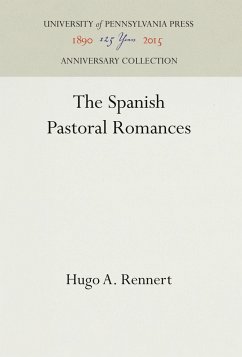 The Spanish Pastoral Romances - Rennert, Hugo A.