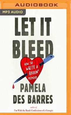 Let It Bleed: How to Write a Rockin' Memoir - Des Barres, Pamela