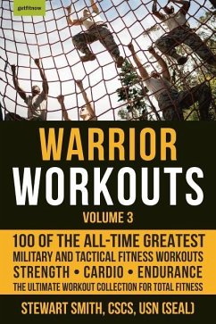 Warrior Workouts, Volume 3: 100 of the All-Time Greatest Military and Tactical Fitness Workouts - Smith, Stewart