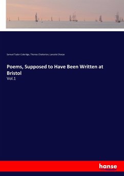 Poems, Supposed to Have Been Written at Bristol - Coleridge, Samuel Taylor;Chatterton, Thomas;Sharpe, Lancelot
