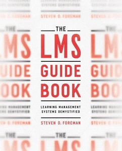 The Lms Guidebook: Learning Management Systems Demystified - Foreman, Steven D.