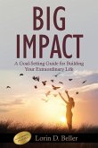 Big Impact: A Goal-Setting Guide for Building Your Extraordinary Life