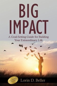 Big Impact: A Goal-Setting Guide for Building Your Extraordinary Life - Beller, Lorin